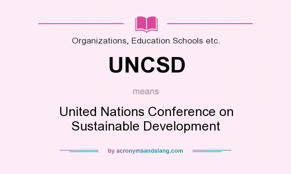 What does UNCSD mean? It stands for United Nations Conference on Sustainable Development