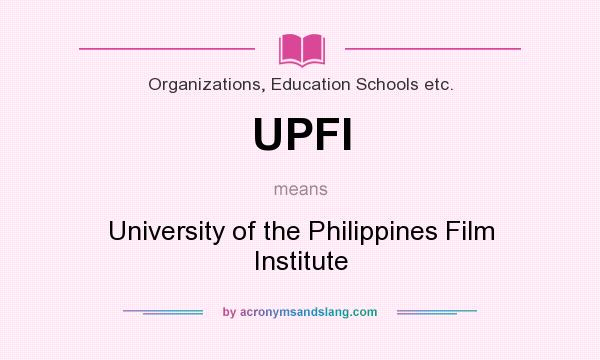 What does UPFI mean? It stands for University of the Philippines Film Institute