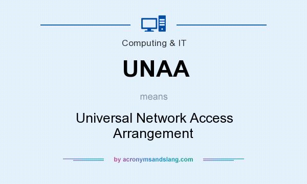 What does UNAA mean? It stands for Universal Network Access Arrangement