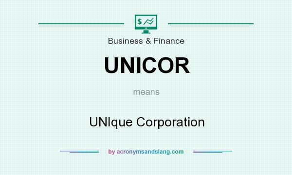 What does UNICOR mean? It stands for UNIque Corporation