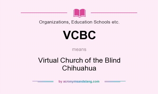 What does VCBC mean? It stands for Virtual Church of the Blind Chihuahua