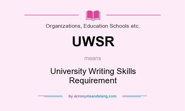 What does UWSR mean? It stands for University Writing Skills Requirement