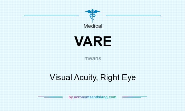 What does VARE mean? It stands for Visual Acuity, Right Eye