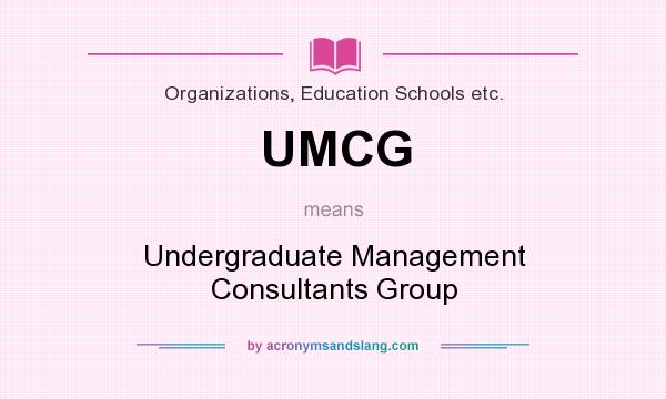 What does UMCG mean? It stands for Undergraduate Management Consultants Group