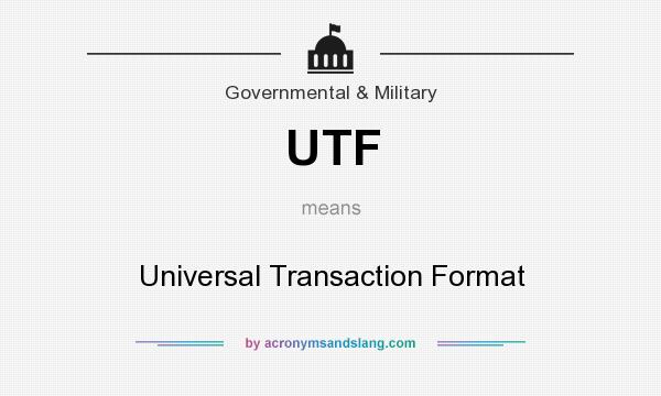 What does UTF mean? It stands for Universal Transaction Format