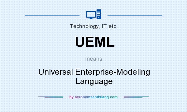 What does UEML mean? It stands for Universal Enterprise-Modeling Language