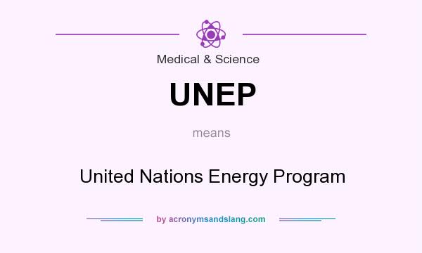 What does UNEP mean? It stands for United Nations Energy Program