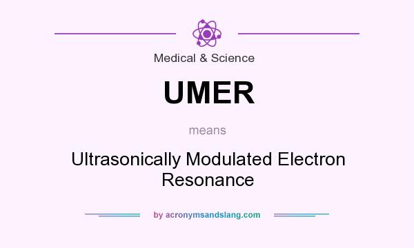 What does UMER mean? It stands for Ultrasonically Modulated Electron Resonance