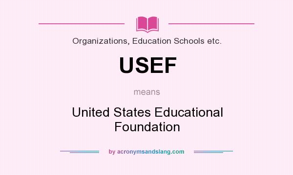 What does USEF mean? It stands for United States Educational Foundation