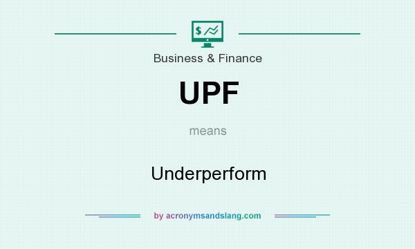 What does UPF mean? It stands for Underperform
