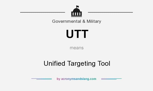 What does UTT mean? It stands for Unified Targeting Tool