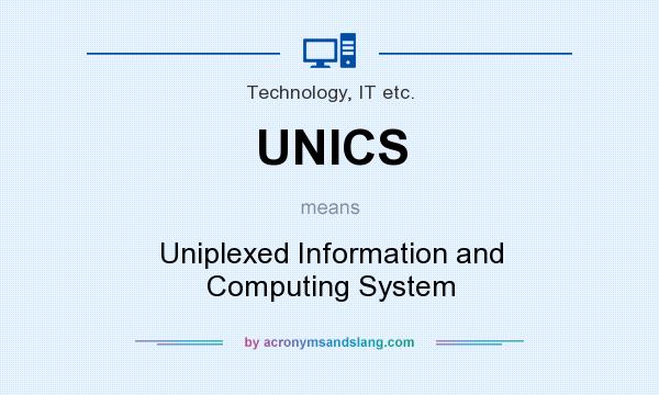 What does UNICS mean? It stands for Uniplexed Information and Computing System