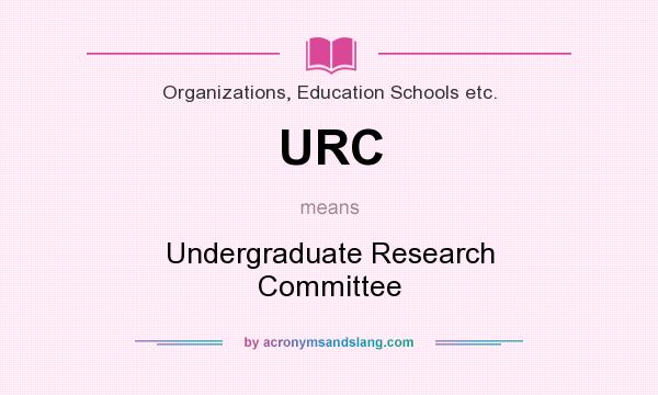 What does URC mean? It stands for Undergraduate Research Committee