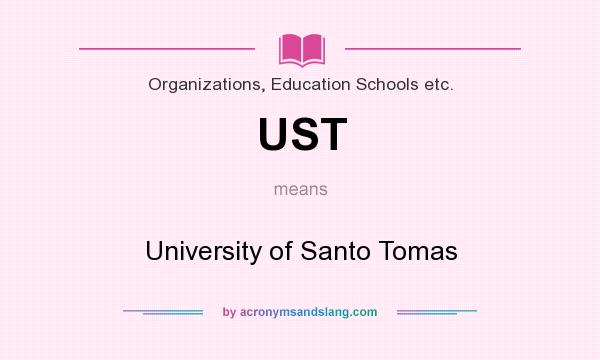 What does UST mean? It stands for University of Santo Tomas