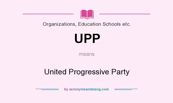 What does UPP mean? It stands for United Progressive Party