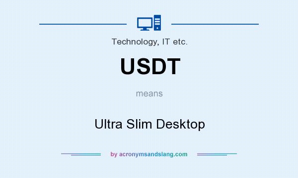 What does USDT mean? It stands for Ultra Slim Desktop