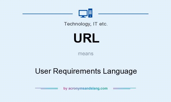 What does URL mean? It stands for User Requirements Language
