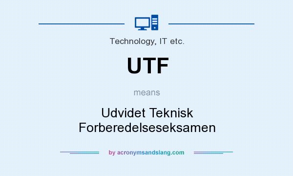 What does UTF mean? It stands for Udvidet Teknisk Forberedelseseksamen