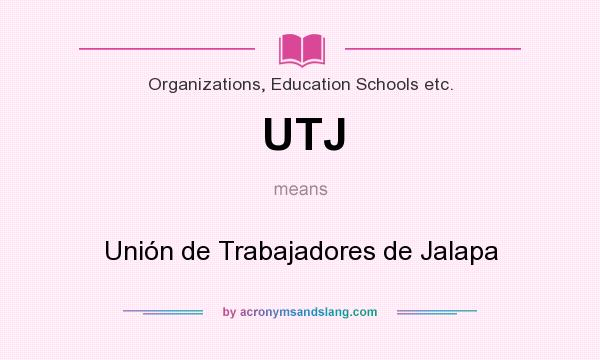 What does UTJ mean? It stands for Unión de Trabajadores de Jalapa