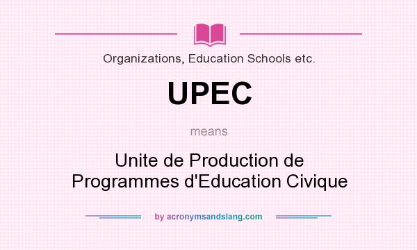 What does UPEC mean? It stands for Unite de Production de Programmes d`Education Civique