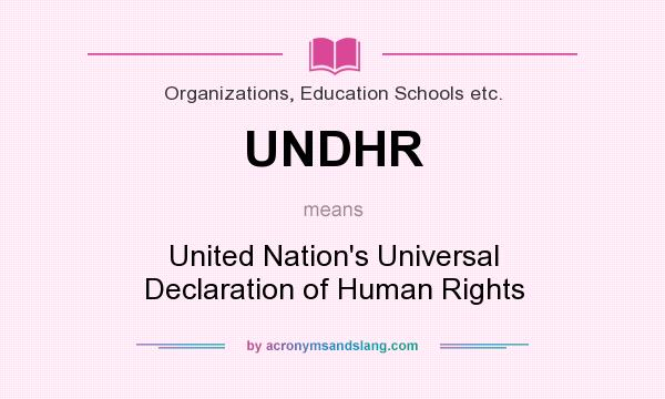 What does UNDHR mean? It stands for United Nation`s Universal Declaration of Human Rights