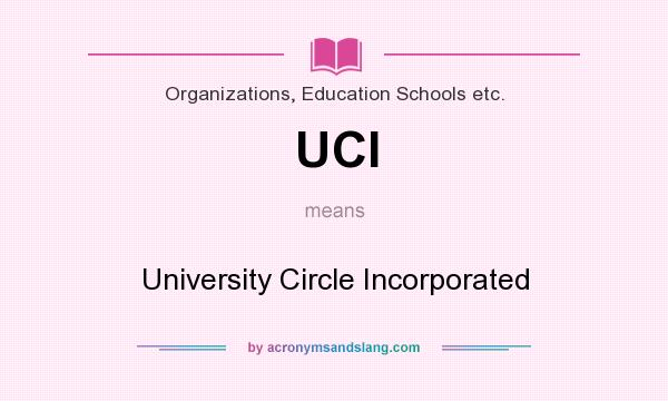 What does UCI mean? It stands for University Circle Incorporated