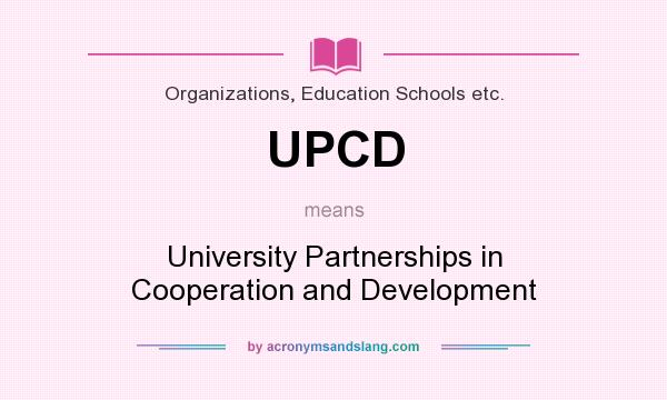 What does UPCD mean? It stands for University Partnerships in Cooperation and Development