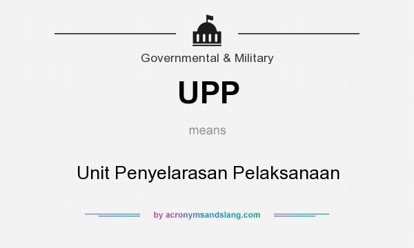 What does UPP mean? It stands for Unit Penyelarasan Pelaksanaan