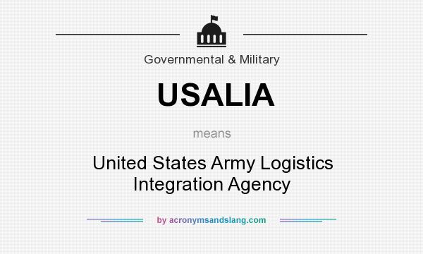 What does USALIA mean? It stands for United States Army Logistics Integration Agency