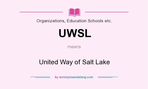 What does UWSL mean? It stands for United Way of Salt Lake