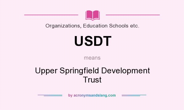What does USDT mean? It stands for Upper Springfield Development Trust
