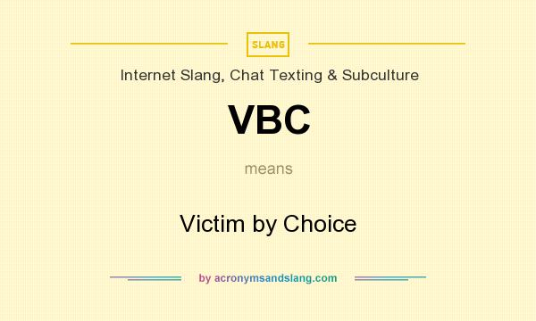 What does VBC mean? It stands for Victim by Choice