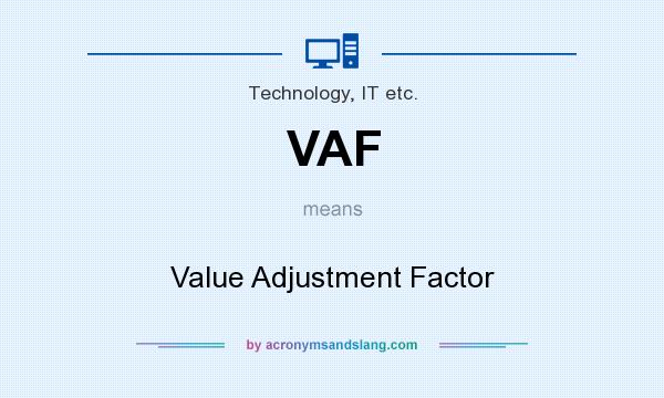 What does VAF mean? It stands for Value Adjustment Factor