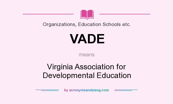 What does VADE mean? It stands for Virginia Association for Developmental Education
