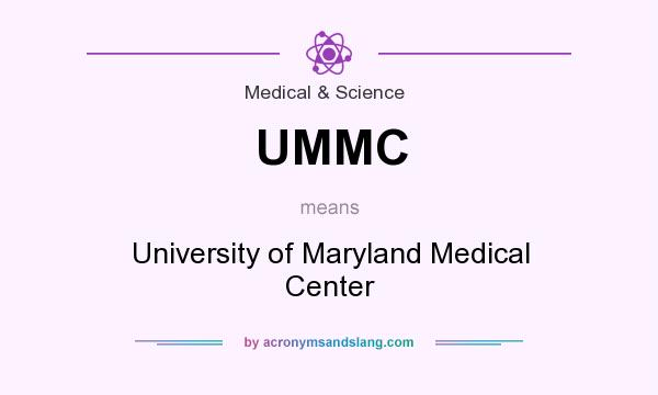 What does UMMC mean? It stands for University of Maryland Medical Center
