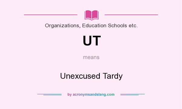 What does UT mean? It stands for Unexcused Tardy