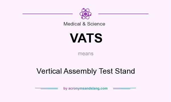 What does VATS mean? It stands for Vertical Assembly Test Stand