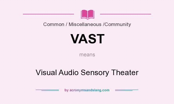 What does VAST mean? It stands for Visual Audio Sensory Theater