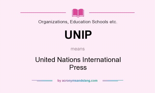 What does UNIP mean? It stands for United Nations International Press
