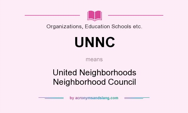 What does UNNC mean? It stands for United Neighborhoods Neighborhood Council