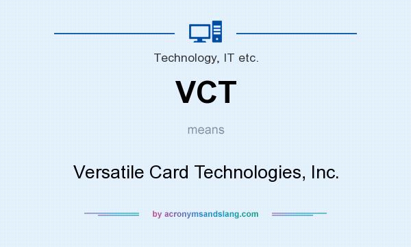 What does VCT mean? It stands for Versatile Card Technologies, Inc.