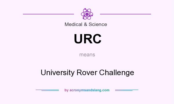 What does URC mean? It stands for University Rover Challenge