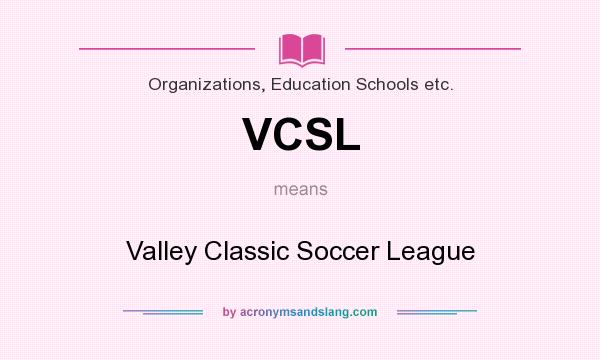 What does VCSL mean? It stands for Valley Classic Soccer League