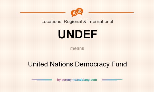 What does UNDEF mean? It stands for United Nations Democracy Fund
