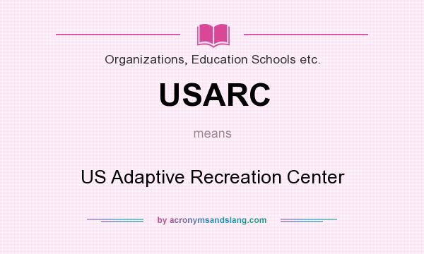 What does USARC mean? It stands for US Adaptive Recreation Center