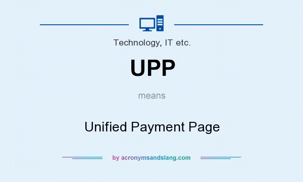What does UPP mean? It stands for Unified Payment Page