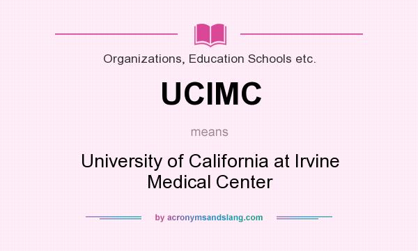 What does UCIMC mean? It stands for University of California at Irvine Medical Center