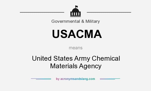 What does USACMA mean? It stands for United States Army Chemical Materials Agency