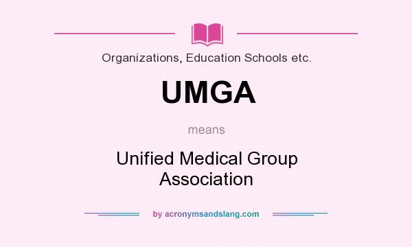 What does UMGA mean? It stands for Unified Medical Group Association