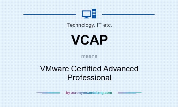 What does VCAP mean? It stands for VMware Certified Advanced Professional